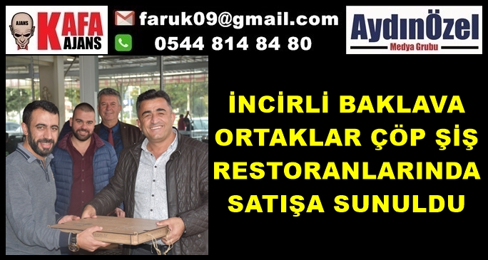 İNCİRLİ BAKLAVA ORTAKLAR ÇÖP ŞİŞ RESTORANLARINDA SATIŞA SUNULDU