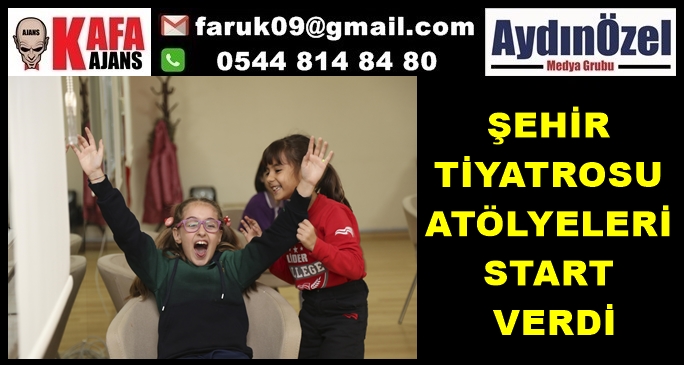 ŞEHİR TİYATROSU ATÖLYELERİ START VERDİ