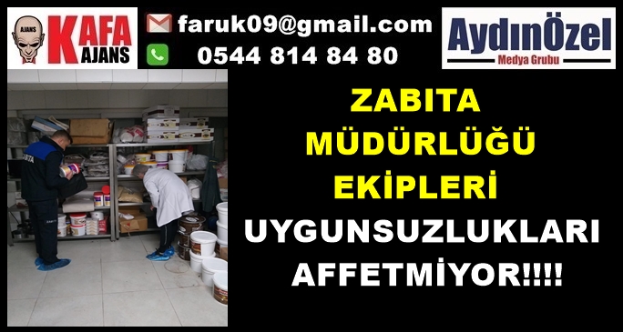 ZABITA MÜDÜRLÜĞÜ EKİPLERİ UYGUNSUZLUKLARI AFFETMİYOR