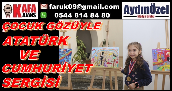 ÇOCUK GÖZÜYLE ATATÜRK VE CUMHURİYET SERGİSİ