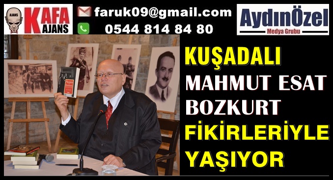 KUŞADALI MAHMUT ESAT BOZKURT FİKİRLERİYLE YAŞIYOR