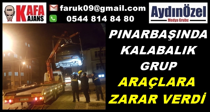 PINARBAŞINDA KALABALIK GRUP ARAÇLARA ZARAR VERDİ