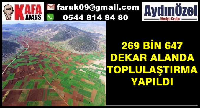 269 BİN 647 DEKAR ALANDA TOPLULAŞTIRMA YAPILDI