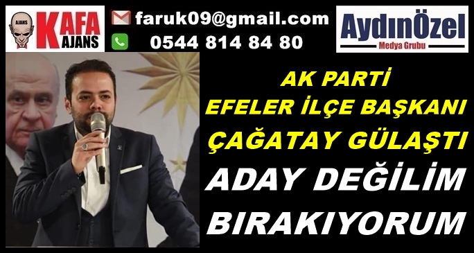 ÇAĞATAY GÜLAŞTI İLÇE BAŞKANLIĞINI BIRAKIYOR