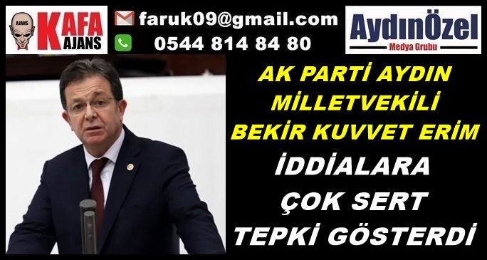 AK PARTİLİ ERİM'DEN İDDİALARA ÇOK SERT TEPKİ