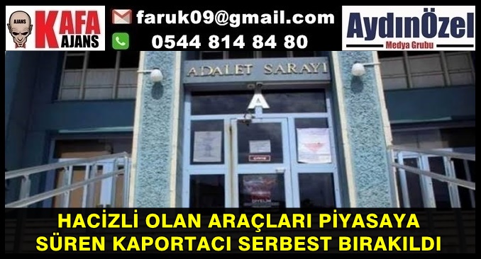 HACİZLİ OLAN ARAÇLARI PİYASAYA  SÜREN KAPORTACI SERBEST BIRAKILDI