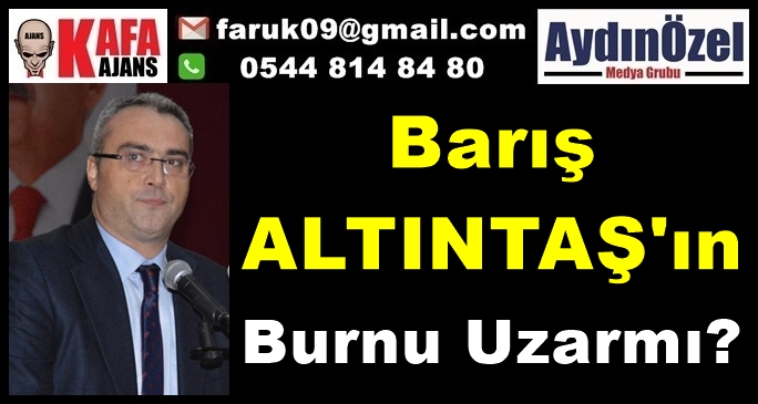 Barış ALTINTAŞ'ın Burnu Uzar mı?