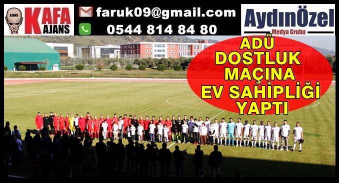 ADÜ DOSTLUK MAÇINA EV SAHİPLİĞİ YAPTI