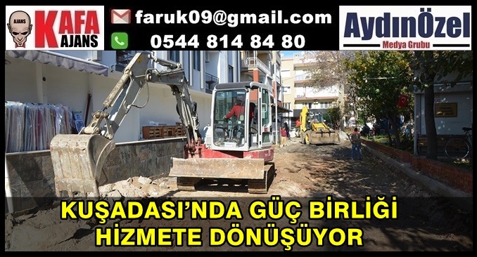 KUŞADASI’NDA GÜÇ BİRLİĞİ HİZMETE DÖNÜŞÜYOR