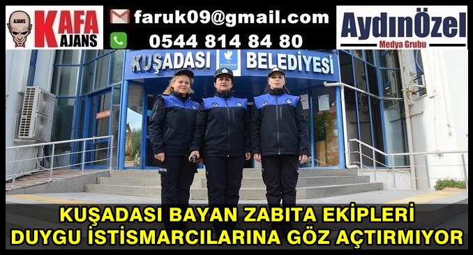 KUŞADASI BAYAN ZABITA EKİPLERİ DUYGU İSTİSMARCILARINA GÖZ AÇTIRMIYOR