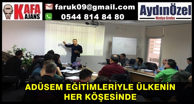 ADÜSEM EĞİTİMLERİYLE ÜLKENİN HER KÖŞESİNDE