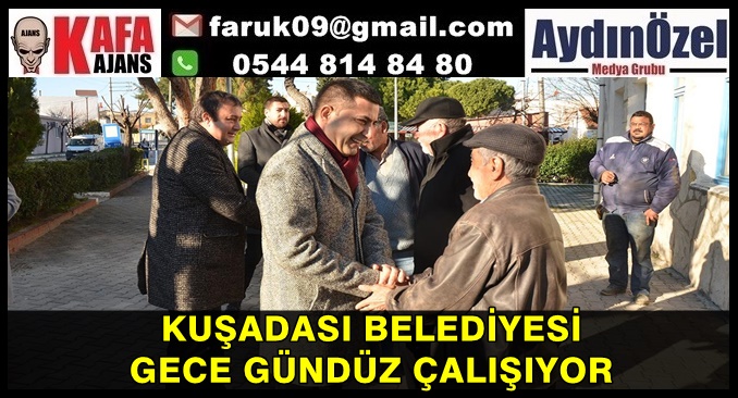 KUŞADASI BELEDİYESİ  GECE GÜNDÜZ ÇALIŞIYOR