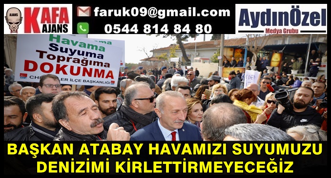 BAŞKAN ATABAY, HAVAMIZI, SUYUMUZU, DENİZİMİ KİRLETTİRMEYECEĞİZ