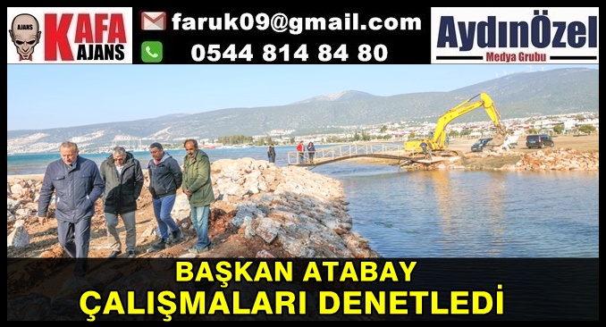 BAŞKAN ATABAY ÇALIŞMALARI DENETLEDİ