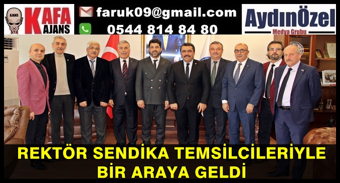 REKTÖR SENDİKA TEMSİLCİLERİYLE BİR ARAYA GELDİ