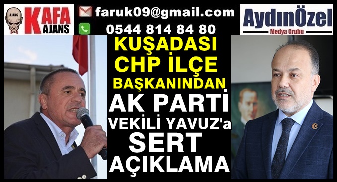 KUŞADASI CHP İLÇE BAŞKANINDAN AK PARTİ VEKİLİ YAVUZ'a SERT AÇIKLAMA