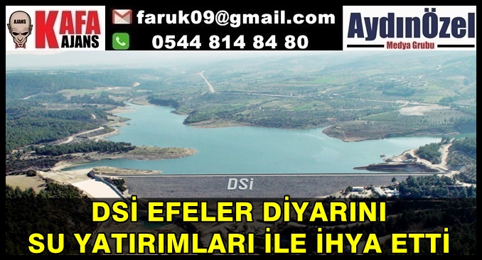 DSİ EFELER DİYARINI SU YATIRIMLARI İLE İHYA ETTİ