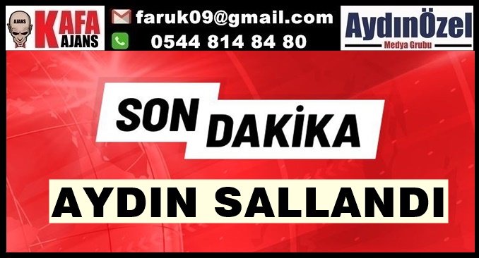 SON DAKİKA AYDIN SALLANDI