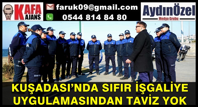 KUŞADASI’NDA SIFIR İŞGALİYE UYGULAMASINDAN TAVİZ YOK