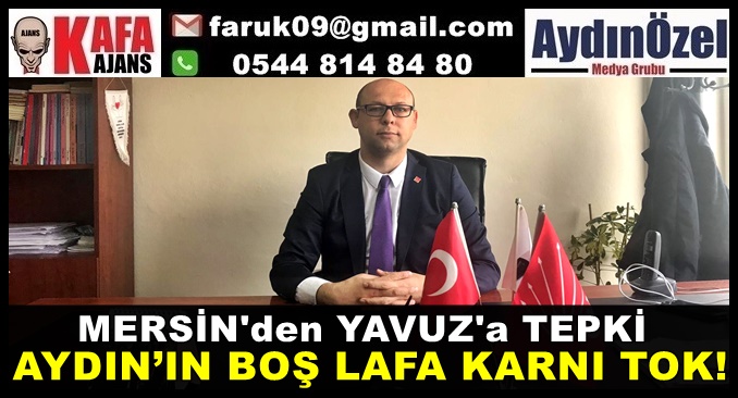 MERSİN'den YAVUZ'a TEPKİ AYDIN’IN BOŞ LAFA KARNI TOK!