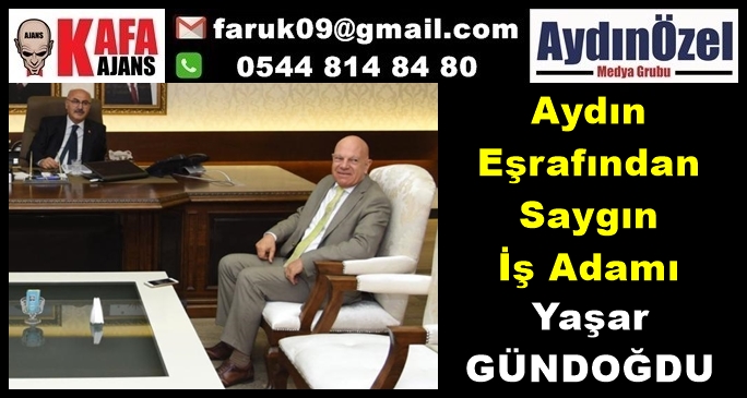 Aydın Eşrafından Saygın İş Adamı Yaşar GÜNDOĞDU