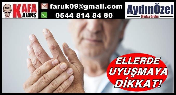 ELLERDE UYUŞMAYA DİKKAT!