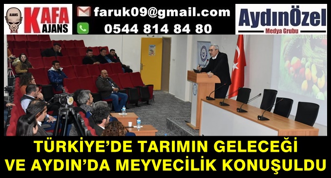 TÜRKİYE’DE TARIMIN GELECEĞİ VE AYDIN’DA MEYVECİLİK KONUŞULDU