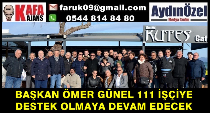 BAŞKAN ÖMER GÜNEL 111 İŞÇİYE DESTEK OLMAYA DEVAM EDECEK