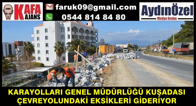 KARAYOLLARI GENEL MÜDÜRLÜĞÜ KUŞADASI ÇEVREYOLUNDAKİ EKSİKLERİ GİDERİYOR