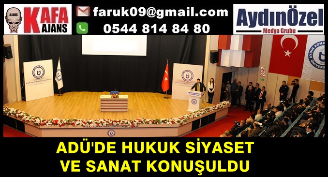 ADÜ'DE HUKUK SİYASET  VE SANAT KONUŞULDU