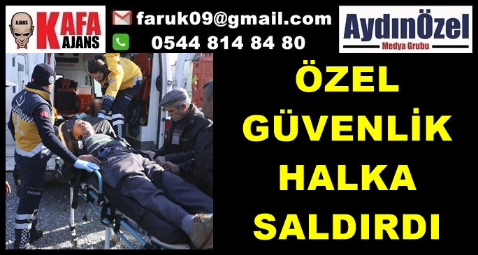 Aydında Özel Güvenlik Halka Saldırdı