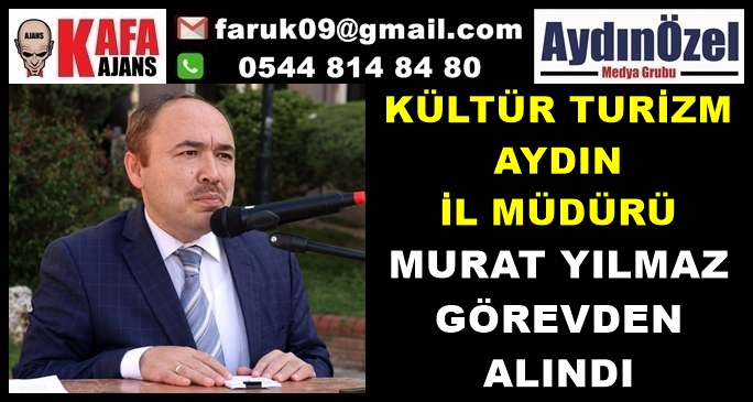 Aydın Kültür Müdürü Murat YILMAZ Görevden Alındı