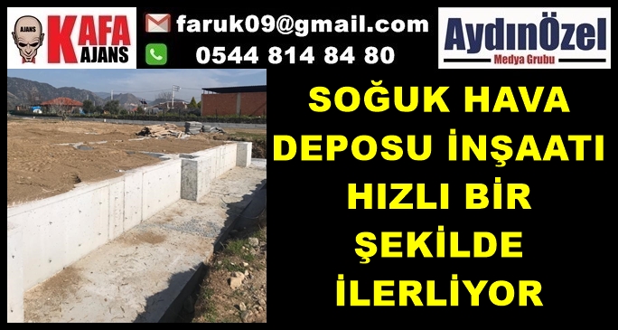 AYDIN SOĞUK HAVA DEPOSU İNŞAATI HIZLA İLERLİYOR