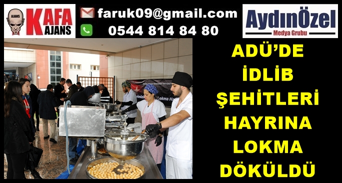 ADÜ’DE İDLİB ŞEHİTLERİ HAYRINA LOKMA DÖKÜLDÜ