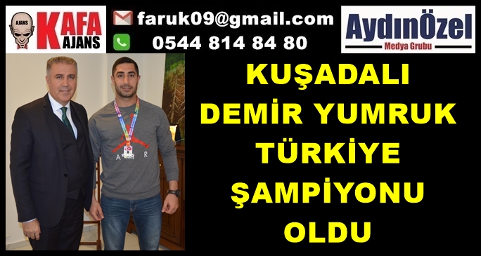 KUŞADALI DEMİR YUMRUK TÜRKİYE ŞAMPİYONU OLDU