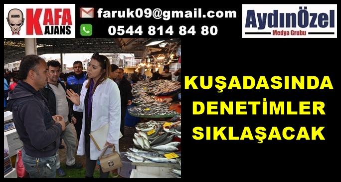 KUŞADASINDA DENETİMLER SIKLAŞACAK