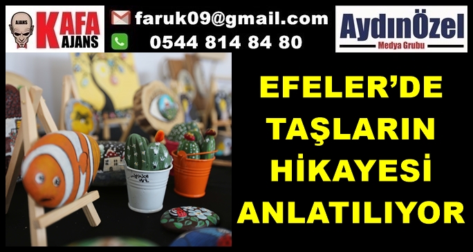 EFELER’DE TAŞLARIN HİKAYESİ ANLATILIYOR