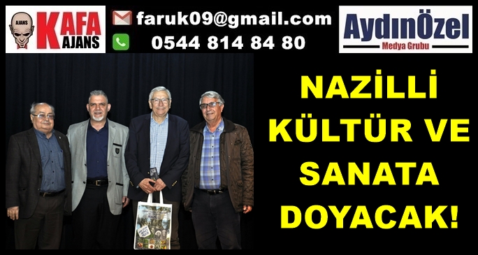 NAZİLLİ KÜLTÜR VE SANATA DOYACAK!