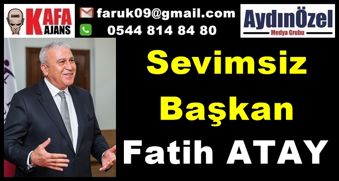 Sevimsiz Başkan Fatih ATAY