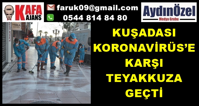 KUŞADASI KORONAVİRÜS’E KARŞI TEYAKKUZA GEÇTİ