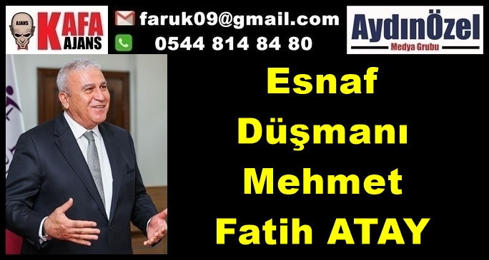 Esnaf Düşmanı Mehmet Fatih ATAY