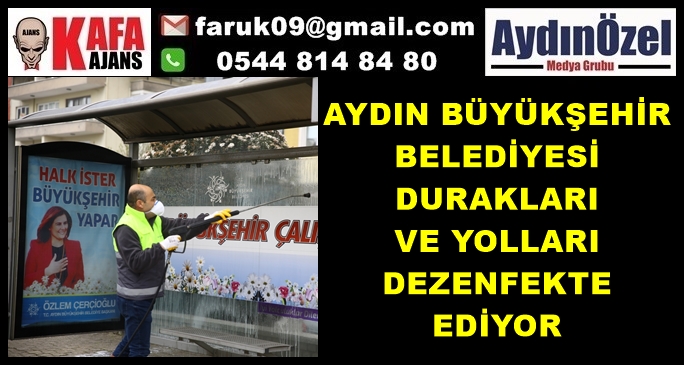 AYDIN BÜYÜKŞEHİR BELEDİYESİ DURAKLARI VE YOLLARI DEZENFEKTE EDİYOR