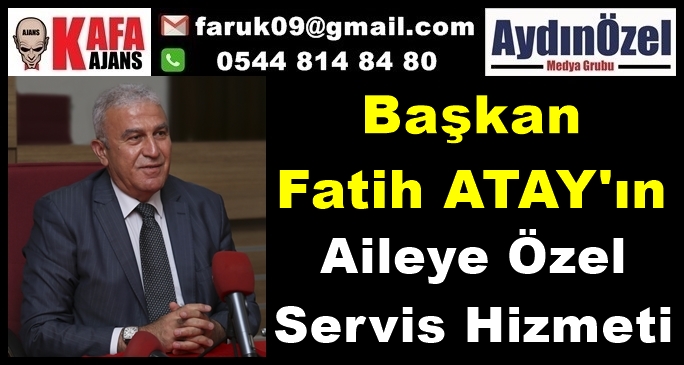 Fatih ATAY'ın Aileye Özel Servis Hizmeti