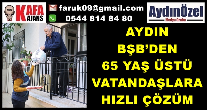 AYDIN BŞB’DEN 65 YAŞ ÜSTÜ VATANDAŞLARA HIZLI ÇÖZÜM