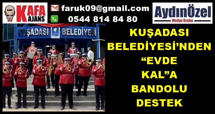 KUŞADASI BELEDİYESİ’NDEN “EVDE KAL”A BANDOLU DESTEK