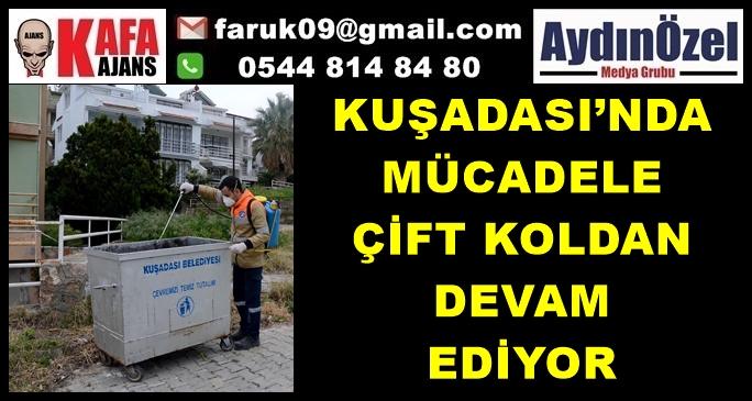 KUŞADASI’NDA MÜCADELE ÇİFT KOLDAN DEVAM  EDİYOR