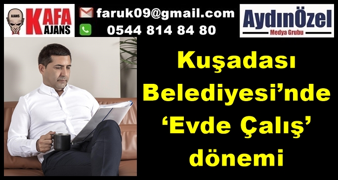 Kuşadası Belediyesi’nde ‘Evde Çalış’ dönemi