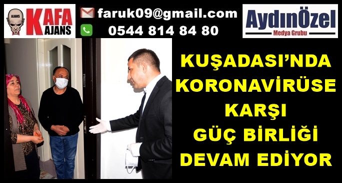 KUŞADASI’NDA KORONAVİRÜSE KARŞI GÜÇ BİRLİĞİ DEVAM EDİYOR