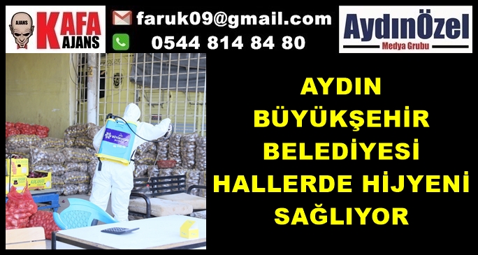 AYDIN BÜYÜKŞEHİR BELEDİYESİ HALLERDE HİJYENİ SAĞLIYOR