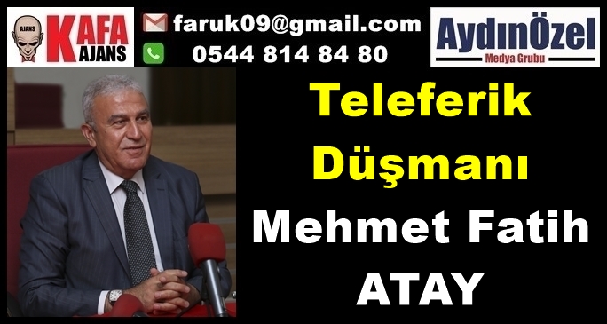Teleferik Düşmanı Mehmet Fatih ATAY